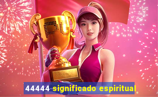 44444 significado espiritual